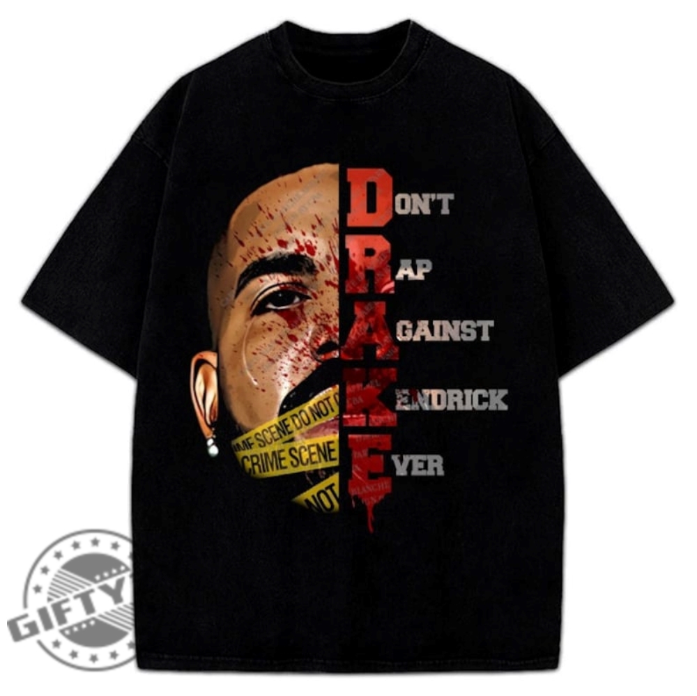 Drake Dont Rap Against Kendrick Lamar They Not Like Us Custom Shirt