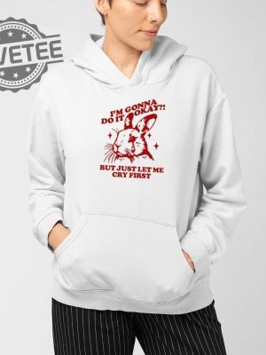 Im Gonna Do It Okay But Just Let Me Cry First T Shirt Unique Im Gonna Do It Okay But Just Let Me Cry First Hoodie revetee 3