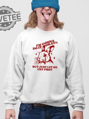 Im Gonna Do It Okay But Just Let Me Cry First T Shirt Unique Im Gonna Do It Okay But Just Let Me Cry First Hoodie revetee 4