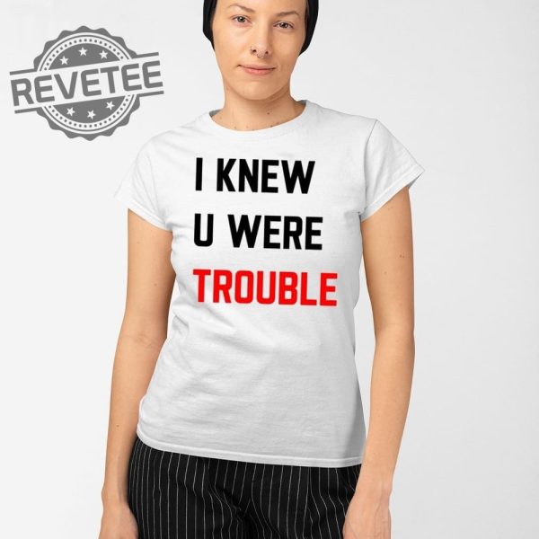 Taylor I Knew U Were Trouble T Shirt Unique Taylor I Knew U Were Trouble Hoodie revetee 2