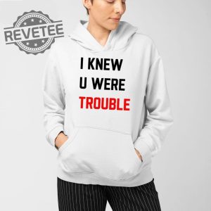 Taylor I Knew U Were Trouble T Shirt Unique Taylor I Knew U Were Trouble Hoodie revetee 3