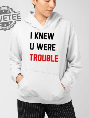 Taylor I Knew U Were Trouble T Shirt Unique Taylor I Knew U Were Trouble Hoodie revetee 3