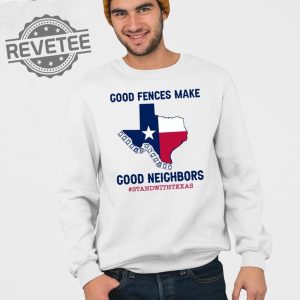 Good Fences Make Good Neighbors Stand With Texas T Shirt Unique Good Fences Make Good Neighbors Stand With Texas Hoodie revetee 4