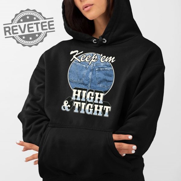 Keep Em High And Tight T Shirt Unique Keep Em High And Tight Hoodie Keep Em High And Tight Sweatshirt revetee 1