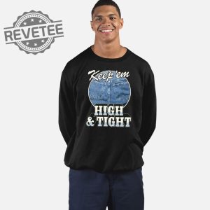 Keep Em High And Tight T Shirt Unique Keep Em High And Tight Hoodie Keep Em High And Tight Sweatshirt revetee 3