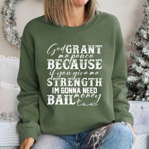 God Grant Me Peace Because If You Give Me Strength Im Gonna Need Money Bail Too Sweatshirt Sarcastic Sweatshirt revetee 4