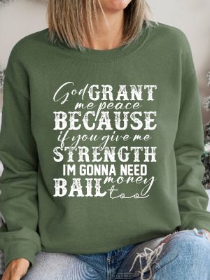 God Grant Me Peace Because If You Give Me Strength Im Gonna Need Money Bail Too Sweatshirt Sarcastic Sweatshirt revetee 4