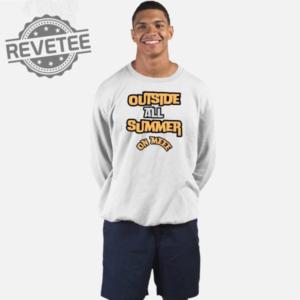 Outside All Summer On Me T Shirt Outside All Summer On Me Hoodie Outside All Summer On Me Sweatshirt Unique revetee 1