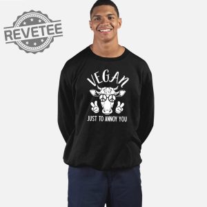 Vegan Just To Annoy You Cow T Shirt Unique Vegan Just To Annoy You Cow Hoodie Vegan Just To Annoy You Cow Sweatshirt revetee 2