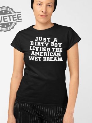 Just A Dirty Boy Living The American Wet Dream T Shirt Unique Just A Dirty Boy Living The American Wet Dream Hoodie revetee 2