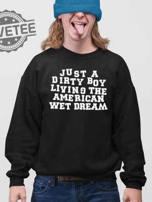 Just A Dirty Boy Living The American Wet Dream T Shirt Unique Just A Dirty Boy Living The American Wet Dream Hoodie revetee 4