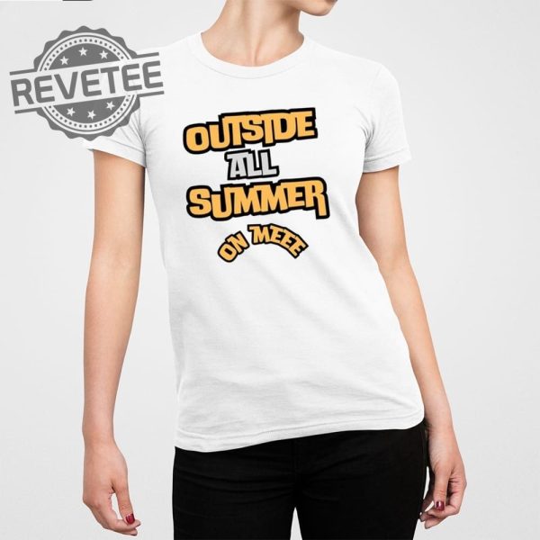 Outside All Summer On Me T Shirt Unique Outside All Summer On Me Hoodie Outside All Summer On Me Sweatshirt revetee 3