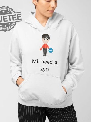 Mii Need A Zyn T Shirt Unique Mii Need A Zyn Hoodie Mii Need A Zyn Sweatshirt revetee 3