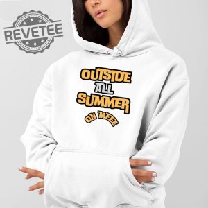 Outside All Summer On Me T Shirt Unique Outside All Summer On Me Long Sleeve Shirt revetee 2