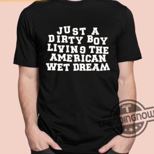 Just A Dirty Boy Living The American Wet Dream Shirt trendingnowe 2