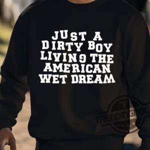 Just A Dirty Boy Living The American Wet Dream Shirt trendingnowe 3