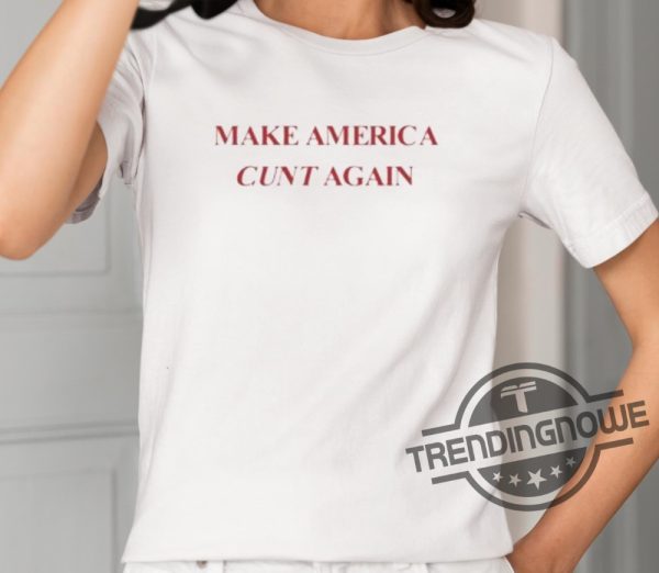 Make America Cunt Again Shirt trendingnowe 1