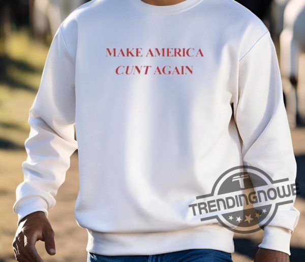 Make America Cunt Again Shirt trendingnowe 3