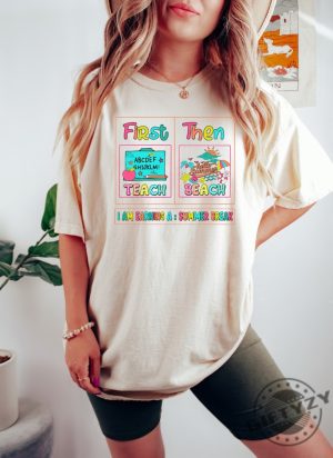 First Teach Then Beach I Am Earning A Summer Break Shirt giftyzy 2