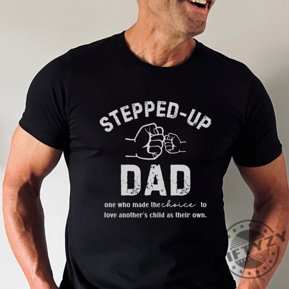 Stepped Up Dad Bonus Dad Shirt Fathers Day Gift