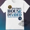 Timberwolves Shirt Denver Nuggets Vs Minnesota Timberwolves House Divided NBA Playoff Shirt trendingnowe.com 1