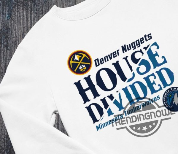 Timberwolves Shirt Denver Nuggets Vs Minnesota Timberwolves House Divided NBA Playoff Shirt trendingnowe.com 2