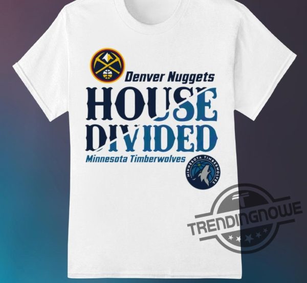 Timberwolves Shirt V2 Denver Nuggets Vs Minnesota Timberwolves House Divided NBA Playoff Shirt trendingnowe.com 1