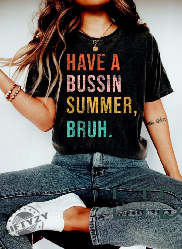 Have A Bussin Summer Bruh Last Day Of School Shirt giftyzy 1