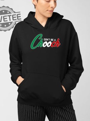 Dont Be A Chooch T Shirt Unique Dont Be A Chooch Hoodie revetee 3