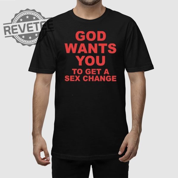 God Wants You To Get A Sex Change T Shirt Unique God Wants You To Get A Sex Change Shirt revetee 1