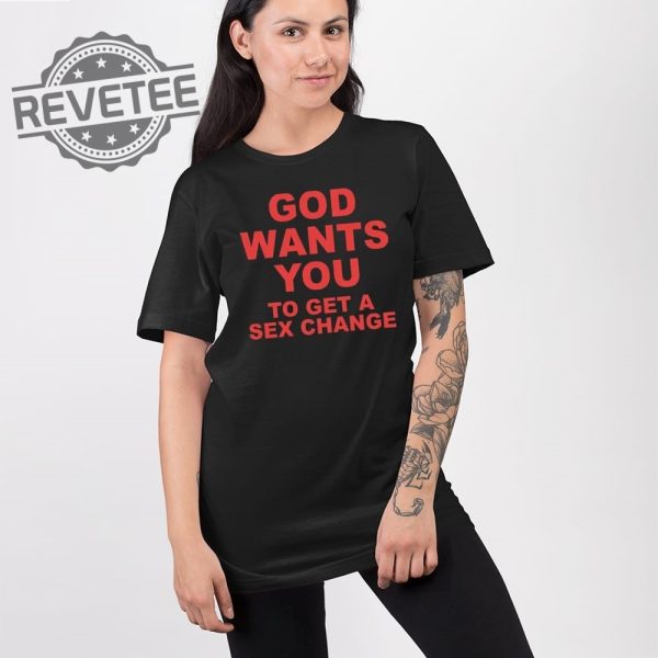 God Wants You To Get A Sex Change T Shirt Unique God Wants You To Get A Sex Change Shirt revetee 2