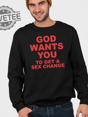 God Wants You To Get A Sex Change T Shirt Unique God Wants You To Get A Sex Change Shirt revetee 3