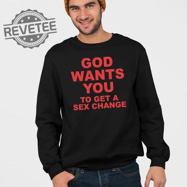 God Wants You To Get A Sex Change T Shirt Unique God Wants You To Get A Sex Change Shirt revetee 3