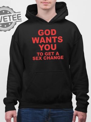 God Wants You To Get A Sex Change T Shirt Unique God Wants You To Get A Sex Change Shirt revetee 4