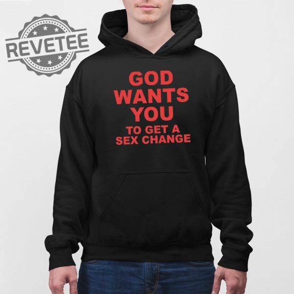 God Wants You To Get A Sex Change T Shirt Unique God Wants You To Get A Sex Change Shirt revetee 4