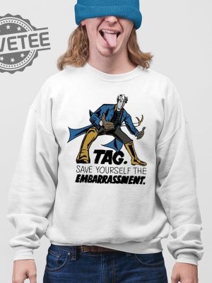 Tag Save Yourself The Embarrassment T Shirt Unique Tag Save Yourself The Embarrassment Hoodie revetee 4