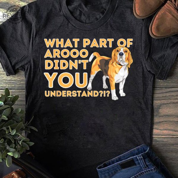 What Part Didnt You Understand Beagle Dog Lover Pet Owner T Shirt Funny Dog Beagle Lovers Mothers Day revetee 1
