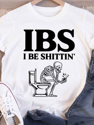 I Be Shittin Funny Shirt Husband Birthday Shirt Ibs Awareness Shirt Funny Skeleton Tee Sarcastic T Shirt Humorous Dad Tee Unique revetee 4