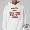 Nobody Cares Until You Are Rich Pretty Or Dead Shirt 2 Nobody Cares Until You Are Rich Pretty Or Dead Shirt trendingnowe 1