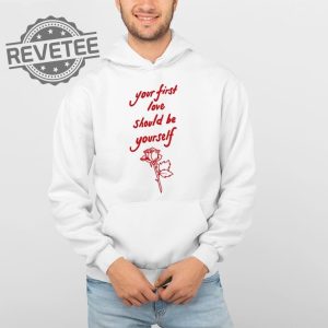 Your First Love Should Be Yourself T Shirt Your First Love Should Be Yourself Hoodie revetee 4