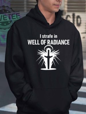 I Strafe In Well Of Radiance T Shirt I Strafe In Well Of Radiance Hoodie I Strafe In Well Of Radiance Sweatshirt revetee 2