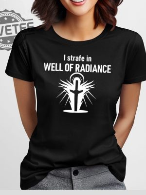 I Strafe In Well Of Radiance T Shirt I Strafe In Well Of Radiance Hoodie I Strafe In Well Of Radiance Sweatshirt revetee 3