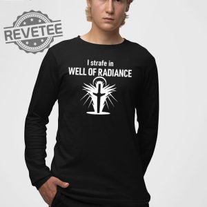 I Strafe In Well Of Radiance T Shirt I Strafe In Well Of Radiance Hoodie I Strafe In Well Of Radiance Sweatshirt revetee 4