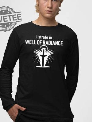 I Strafe In Well Of Radiance T Shirt I Strafe In Well Of Radiance Hoodie I Strafe In Well Of Radiance Sweatshirt revetee 4