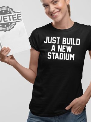 Just Build A New Stadium T Shirt Just Build A New Stadium Hoodie Just Build A New Stadium Sweatshirt revetee 2