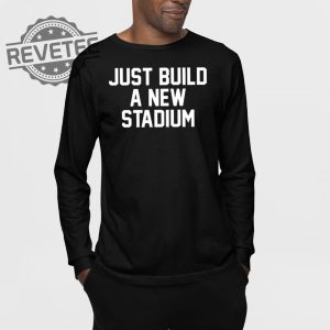 Just Build A New Stadium T Shirt Just Build A New Stadium Hoodie Just Build A New Stadium Sweatshirt revetee 3