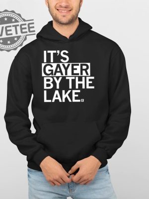 Its Gayer By The Lake T Shirt Its Gayer By The Lake Hoodie Its Gayer By The Lake Sweatshirt revetee 4