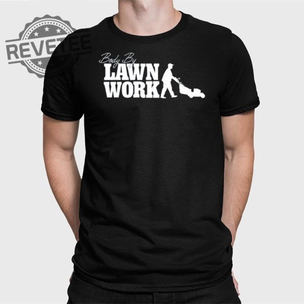 Body By Lawn Work T Shirt Body By Lawn Work Hoodie Body By Lawn Work Sweatshirt revetee 1