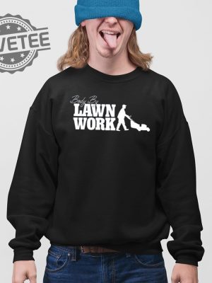 Body By Lawn Work T Shirt Body By Lawn Work Hoodie Body By Lawn Work Sweatshirt revetee 3