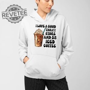 I Love A Good Thrift Store And Iced Coffee T Shirt I Love A Good Thrift Store And Iced Coffee Hoodie revetee 3